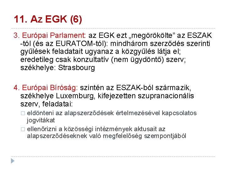 11. Az EGK (6) 3. Európai Parlament: az EGK ezt „megörökölte” az ESZAK -tól 11. Az EGK (6) 3. Európai Parlament: az EGK ezt „megörökölte” az ESZAK -tól