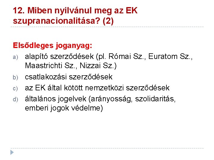 12. Miben nyilvánul meg az EK szupranacionalitása? (2) Elsődleges joganyag: a) alapító szerződések (pl.