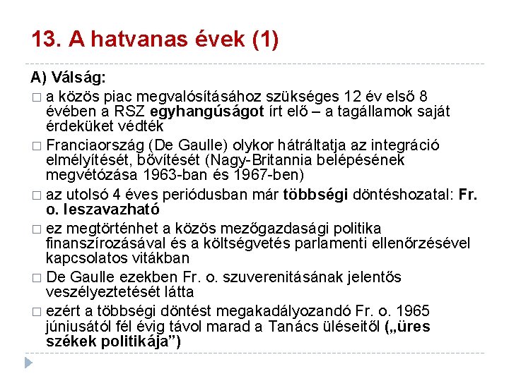 13. A hatvanas évek (1) A) Válság: � a közös piac megvalósításához szükséges 12