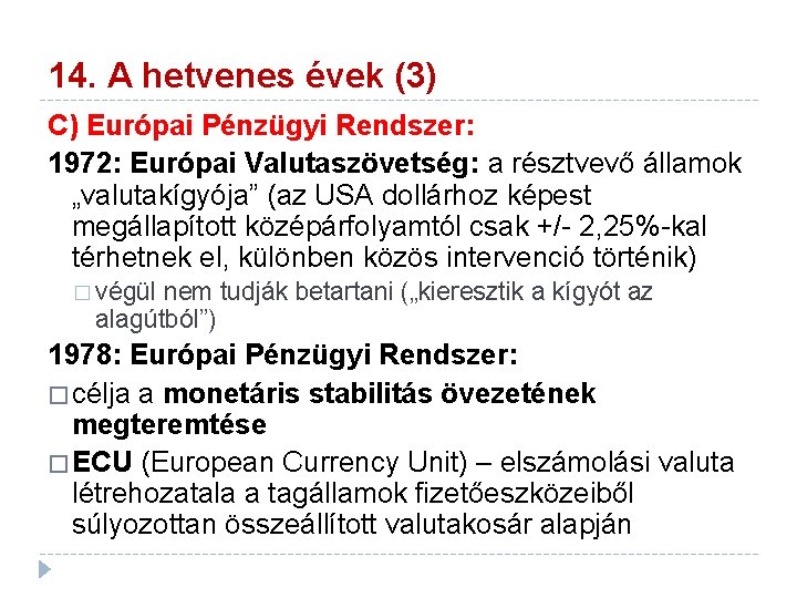 14. A hetvenes évek (3) C) Európai Pénzügyi Rendszer: 1972: Európai Valutaszövetség: a résztvevő