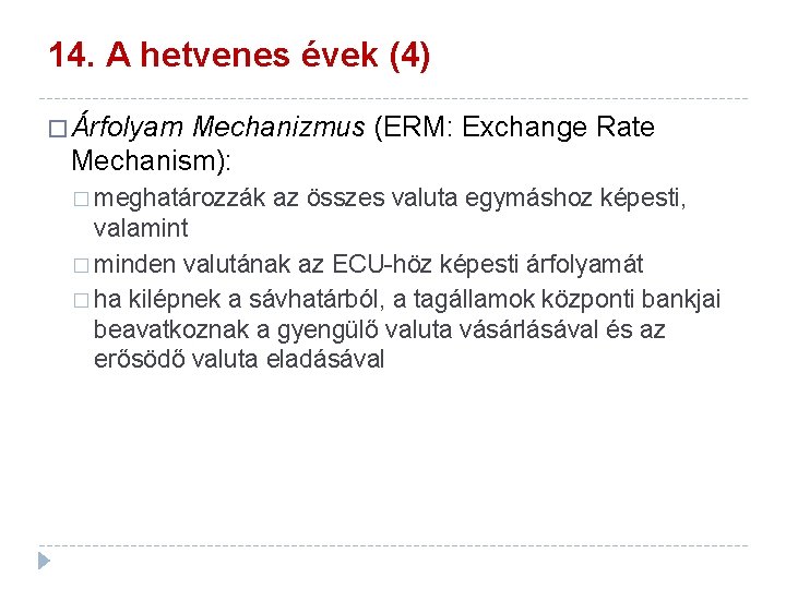 14. A hetvenes évek (4) � Árfolyam Mechanizmus (ERM: Exchange Rate Mechanism): � meghatározzák