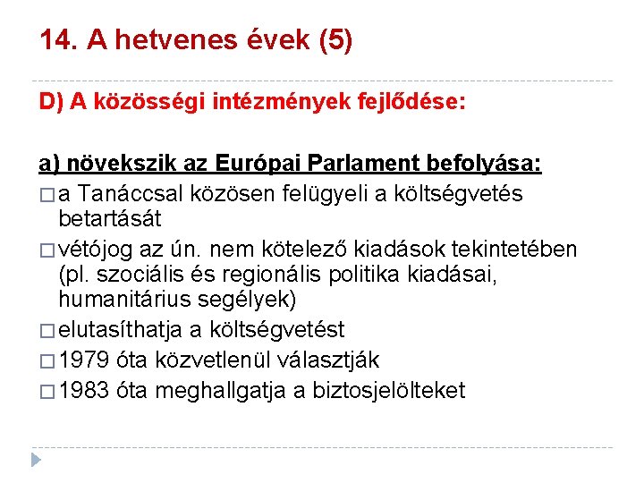 14. A hetvenes évek (5) D) A közösségi intézmények fejlődése: a) növekszik az Európai 14. A hetvenes évek (5) D) A közösségi intézmények fejlődése: a) növekszik az Európai
