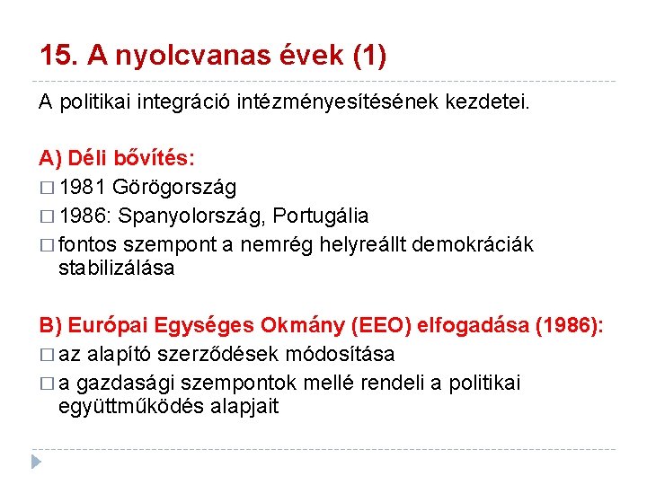 15. A nyolcvanas évek (1) A politikai integráció intézményesítésének kezdetei. A) Déli bővítés: �