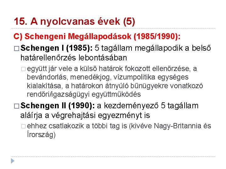 15. A nyolcvanas évek (5) C) Schengeni Megállapodások (1985/1990): � Schengen I (1985): 5