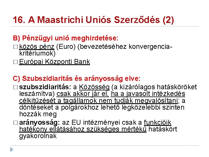 16. A Maastrichi Uniós Szerződés (2) B) Pénzügyi unió meghirdetése: � közös pénz (Euro) 16. A Maastrichi Uniós Szerződés (2) B) Pénzügyi unió meghirdetése: � közös pénz (Euro)