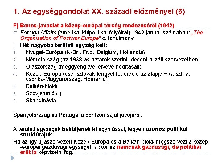 1. Az egységgondolat XX. századi előzményei (6) F) Benes-javaslat a közép-európai térség rendezéséről (1942)