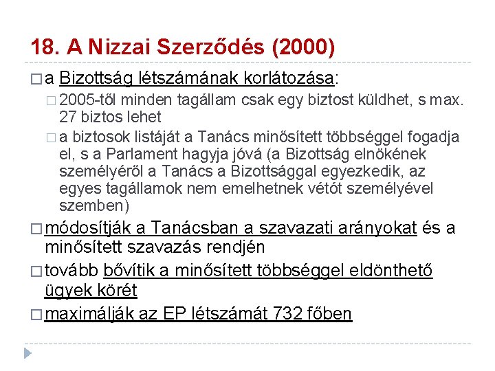18. A Nizzai Szerződés (2000) �a Bizottság létszámának korlátozása: � 2005 -től minden tagállam 18. A Nizzai Szerződés (2000) �a Bizottság létszámának korlátozása: � 2005 -től minden tagállam
