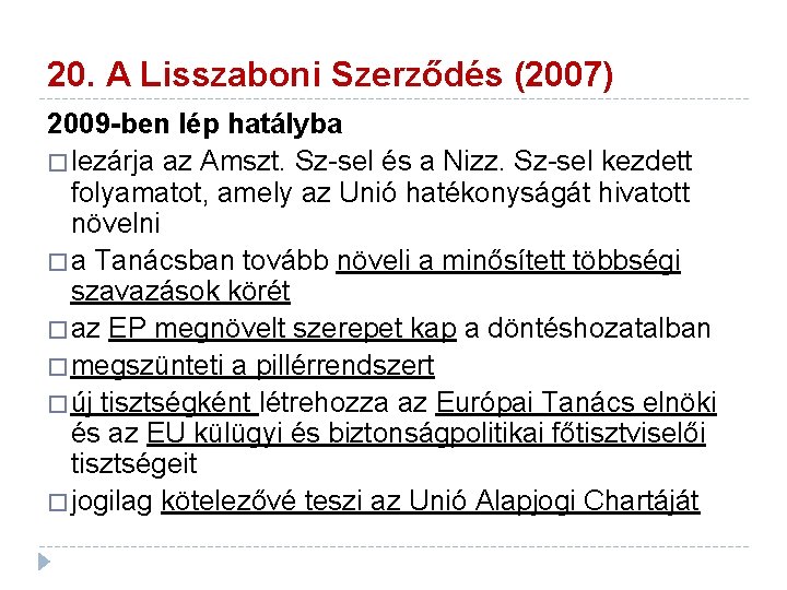 20. A Lisszaboni Szerződés (2007) 2009 -ben lép hatályba � lezárja az Amszt. Sz-sel