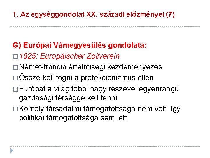 1. Az egységgondolat XX. századi előzményei (7) G) Európai Vámegyesülés gondolata: � 1925: Europäischer