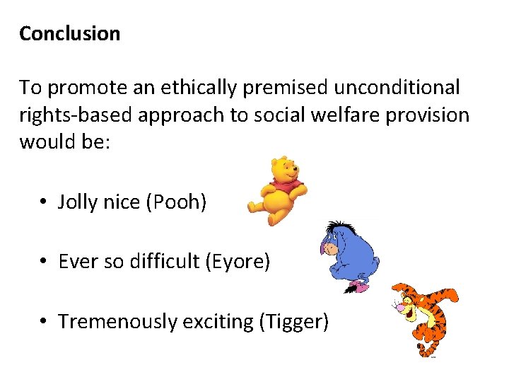 Conclusion To promote an ethically premised unconditional rights-based approach to social welfare provision would