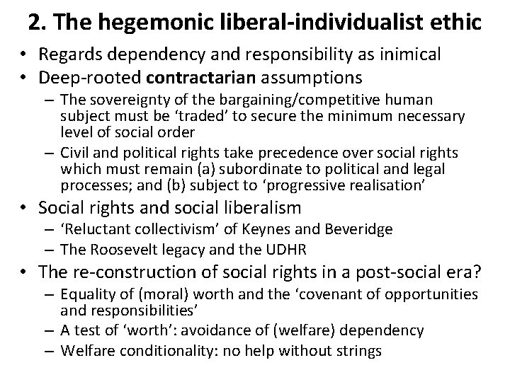 2. The hegemonic liberal-individualist ethic • Regards dependency and responsibility as inimical • Deep-rooted