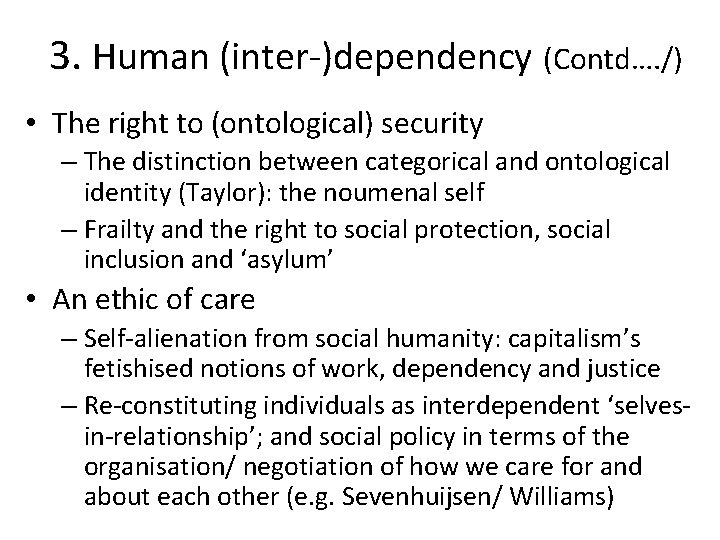 3. Human (inter-)dependency (Contd…. /) • The right to (ontological) security – The distinction