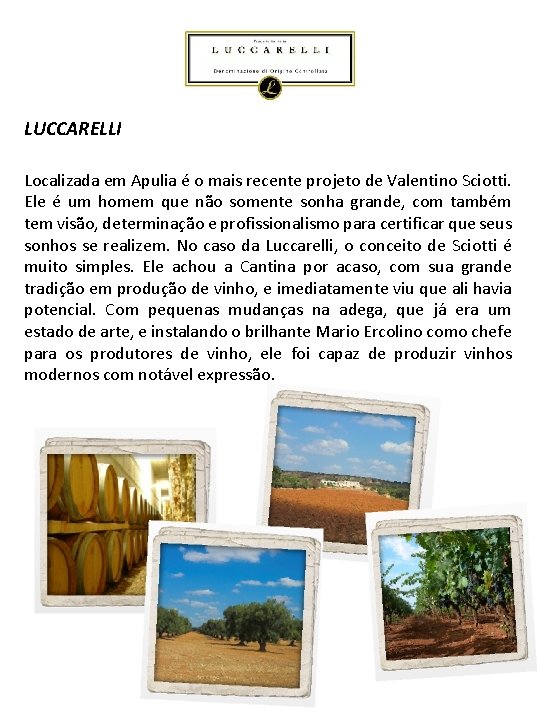 LUCCARELLI Localizada em Apulia é o mais recente projeto de Valentino Sciotti. Ele é