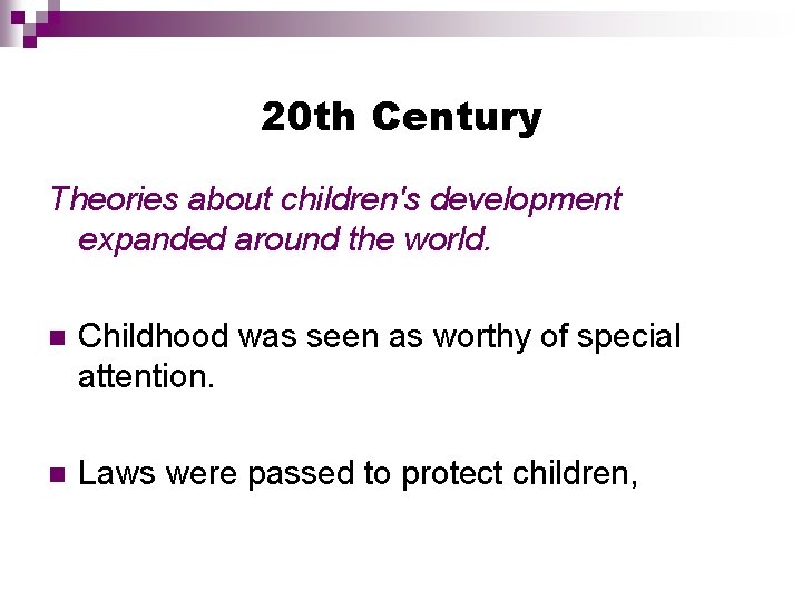 20 th Century Theories about children's development expanded around the world. Childhood was seen