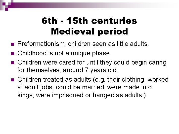 6 th - 15 th centuries Medieval period Preformationism: children seen as little adults.