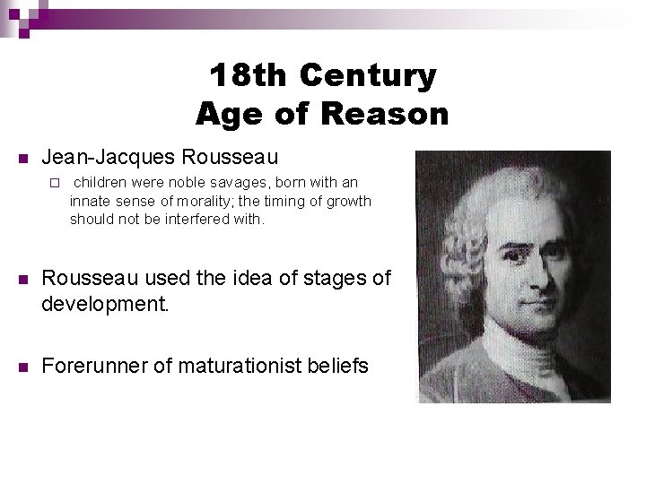 18 th Century Age of Reason Jean-Jacques Rousseau children were noble savages, born with