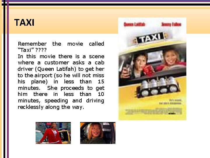 TAXI Remember the movie called “Taxi” ? ? In this movie there is a TAXI Remember the movie called “Taxi” ? ? In this movie there is a