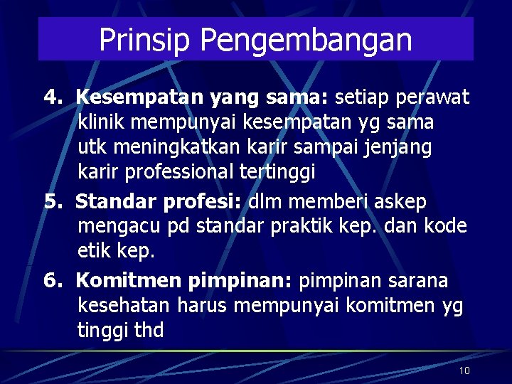 Prinsip Pengembangan 4. Kesempatan yang sama: setiap perawat klinik mempunyai kesempatan yg sama utk