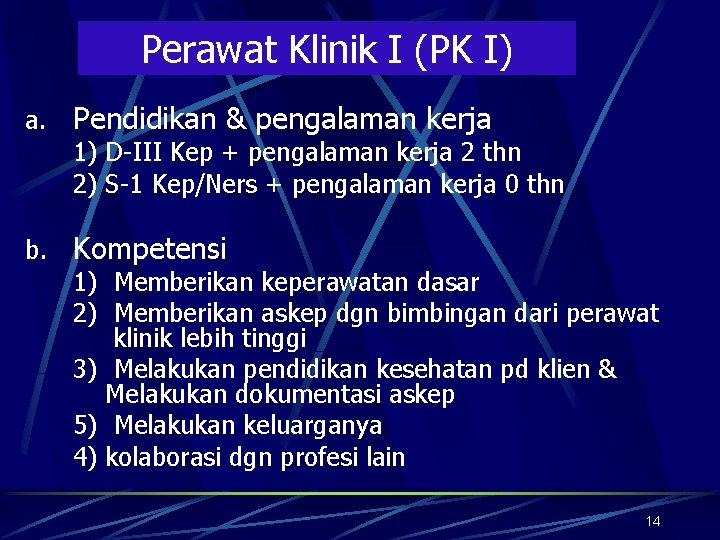 Perawat Klinik I (PK I) a. Pendidikan & pengalaman kerja 1) D-III Kep +