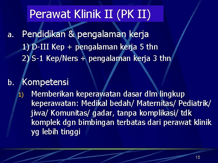 Perawat Klinik II (PK II) a. Pendidikan & pengalaman kerja 1) D-III Kep +