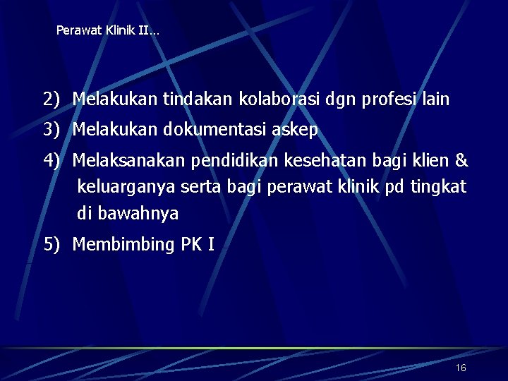 Perawat Klinik II… 2) Melakukan tindakan kolaborasi dgn profesi lain 3) Melakukan dokumentasi askep