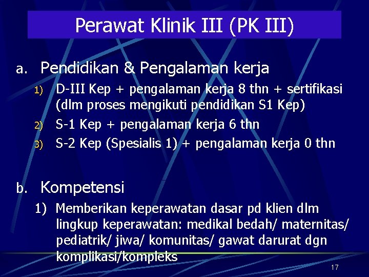 Perawat Klinik III (PK III) a. Pendidikan & Pengalaman kerja 1) 2) 3) D-III