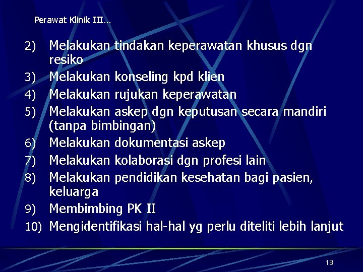 Perawat Klinik III… Melakukan tindakan keperawatan khusus dgn resiko 3) Melakukan konseling kpd klien