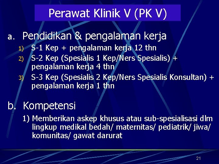 Perawat Klinik V (PK V) a. Pendidikan & pengalaman kerja 1) 2) 3) S-1