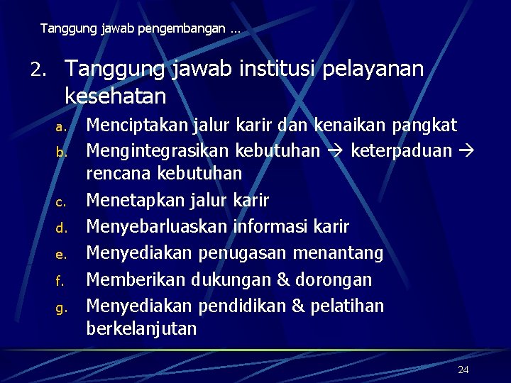 Tanggung jawab pengembangan … 2. Tanggung jawab institusi pelayanan kesehatan a. b. c. d.