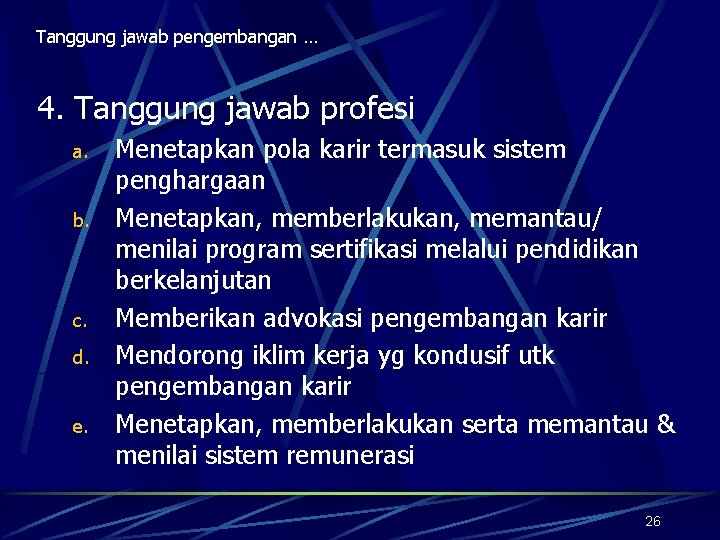 Tanggung jawab pengembangan … 4. Tanggung jawab profesi a. b. c. d. e. Menetapkan
