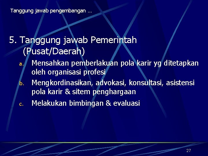 Tanggung jawab pengembangan … 5. Tanggung jawab Pemerintah (Pusat/Daerah) a. b. c. Mensahkan pemberlakuan