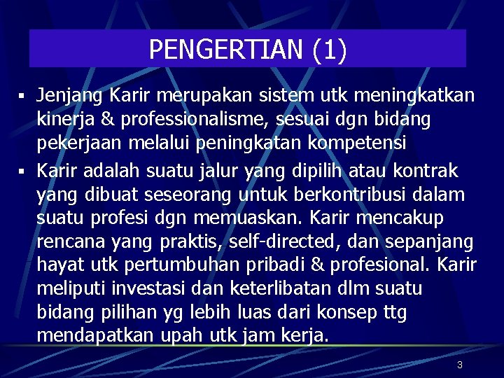 PENGERTIAN (1) § Jenjang Karir merupakan sistem utk meningkatkan kinerja & professionalisme, sesuai dgn