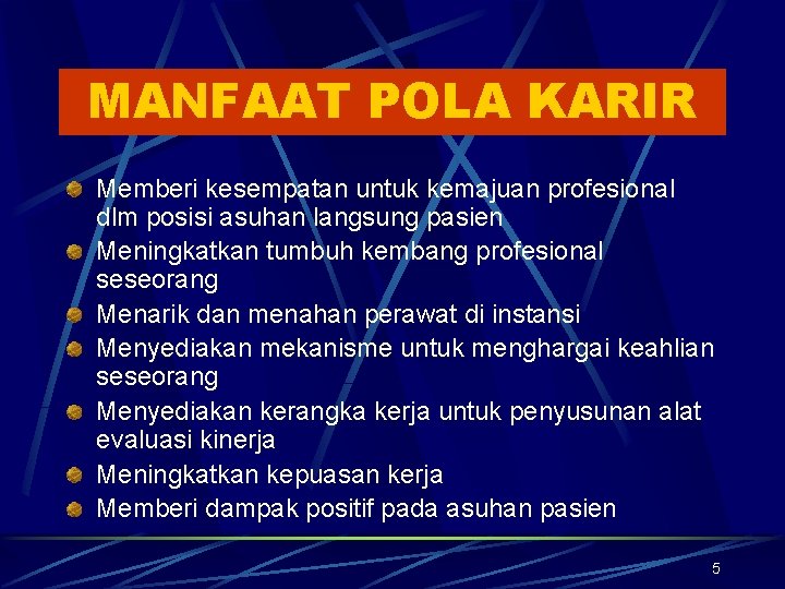 MANFAAT POLA KARIR Memberi kesempatan untuk kemajuan profesional dlm posisi asuhan langsung pasien Meningkatkan