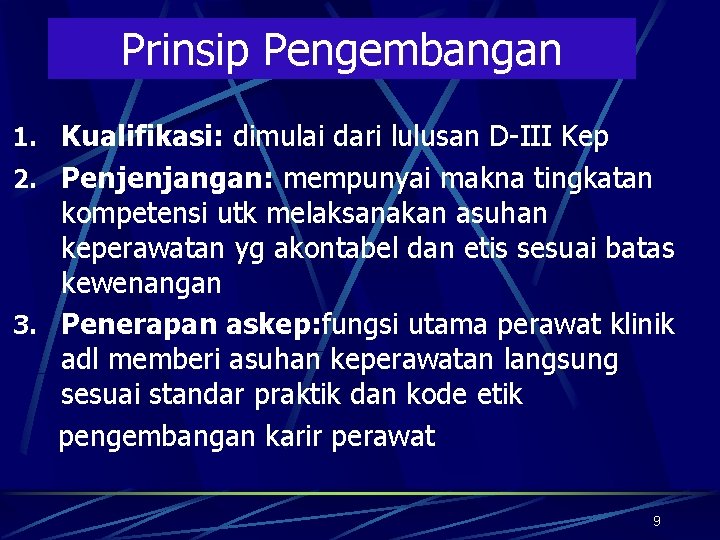 Prinsip Pengembangan 1. Kualifikasi: dimulai dari lulusan D-III Kep 2. Penjenjangan: mempunyai makna tingkatan