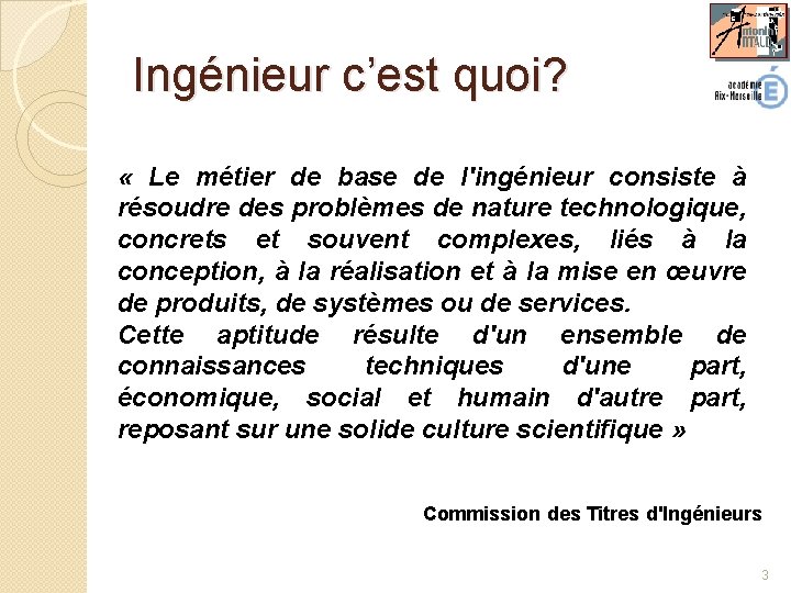 Ingénieur c’est quoi? « Le métier de base de l'ingénieur consiste à résoudre des