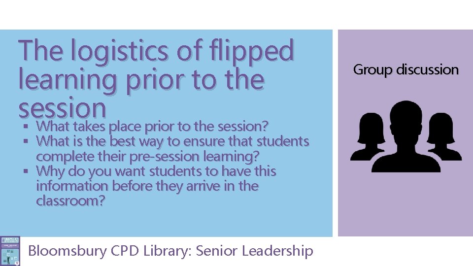 The logistics of flipped learning prior to the session § What takes place prior