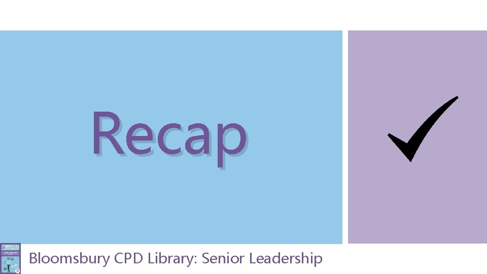 Recap Bloomsbury CPD Library: Senior Leadership 