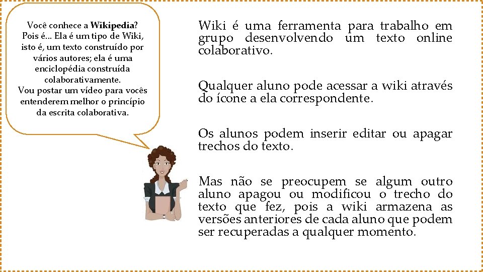 Você conhece a Wikipedia? Pois é. . . Ela é um tipo de Wiki,