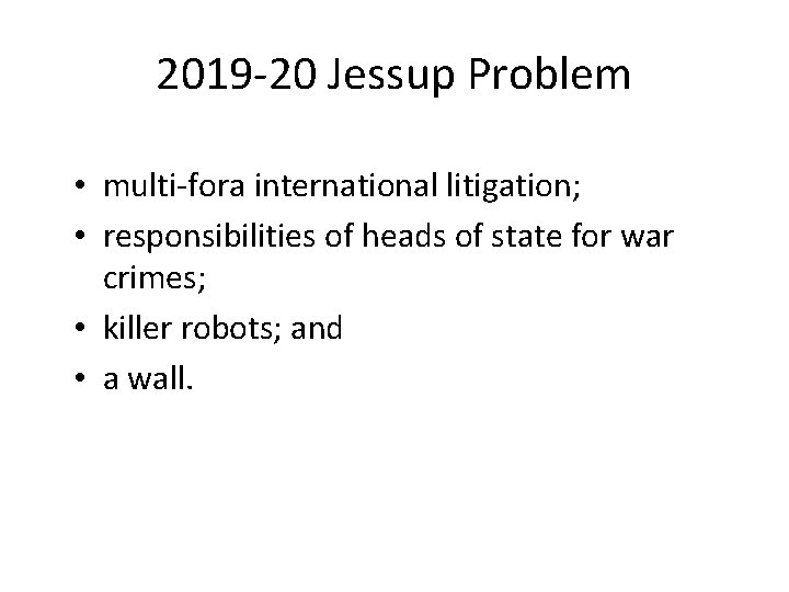 2019 -20 Jessup Problem • multi-fora international litigation; • responsibilities of heads of state