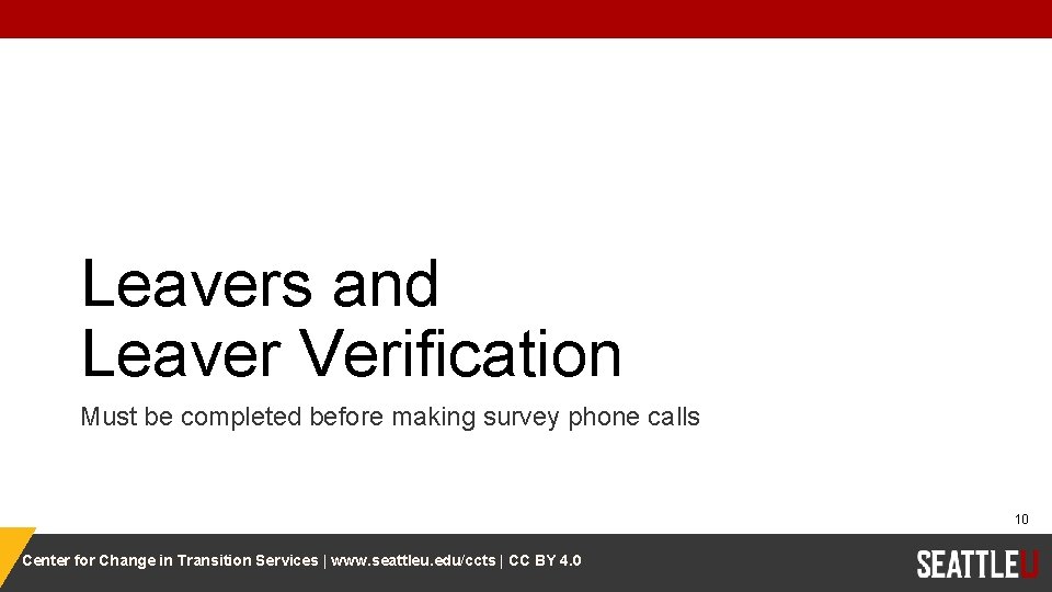 Leavers and Leaver Verification Must be completed before making survey phone calls 10 Center