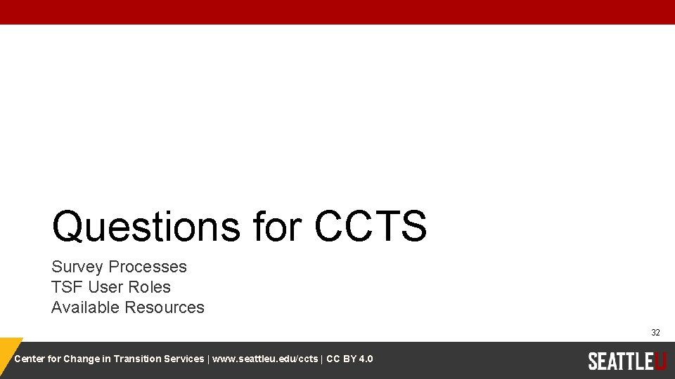 Questions for CCTS Survey Processes TSF User Roles Available Resources 32 Center for Change
