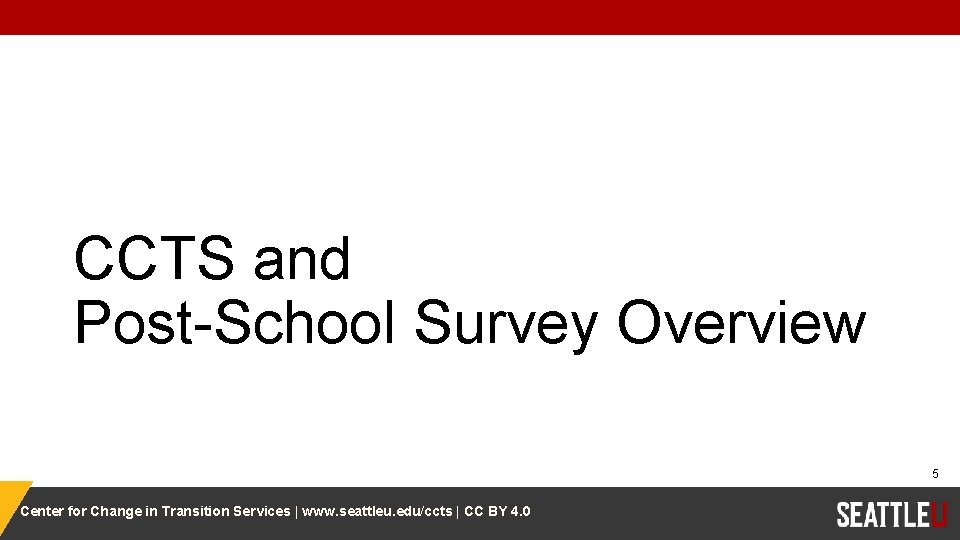 CCTS and Post-School Survey Overview 5 Center for Change in Transition Services | www.