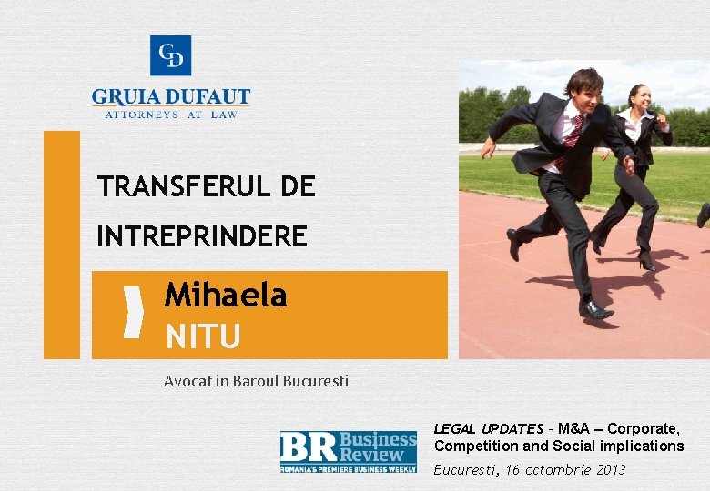 TRANSFERUL DE INTREPRINDERE Mihaela NITU Avocat in Baroul Bucuresti LEGAL UPDATES - M&A –