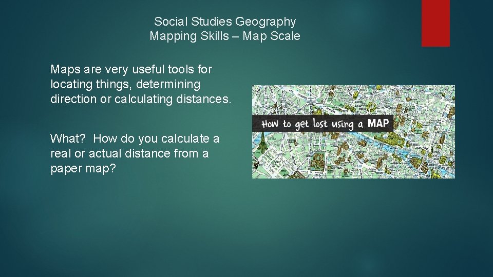 Social Studies Geography Mapping Skills – Map Scale Maps are very useful tools for