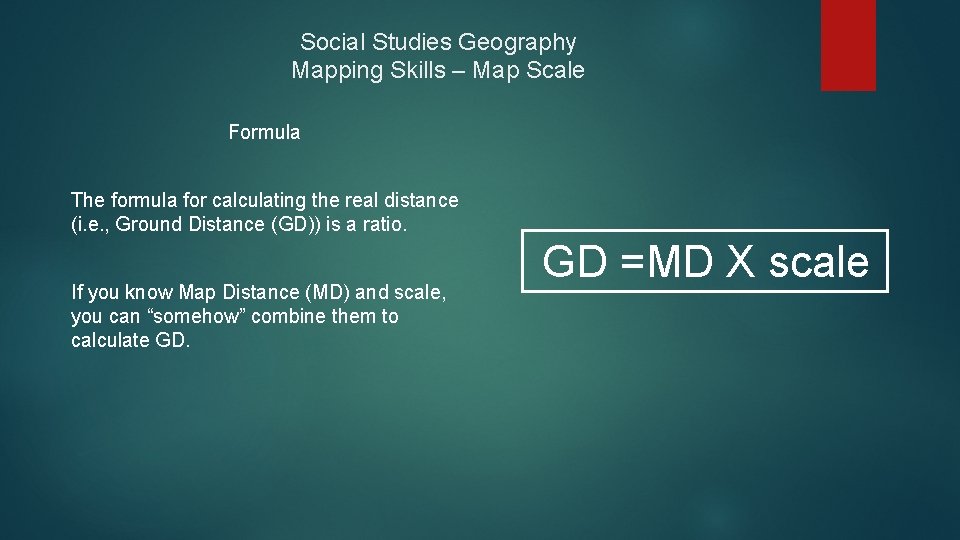Social Studies Geography Mapping Skills – Map Scale Formula The formula for calculating the