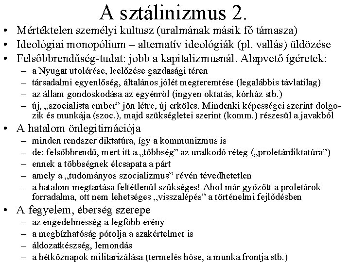 A sztálinizmus 2. • Mértéktelen személyi kultusz (uralmának másik fő támasza) • Ideológiai monopólium