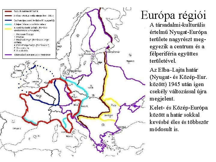 Európa régiói A társadalmi kulturális értelmű Nyugat Európa területe nagyrészt meg egyezik a centrum