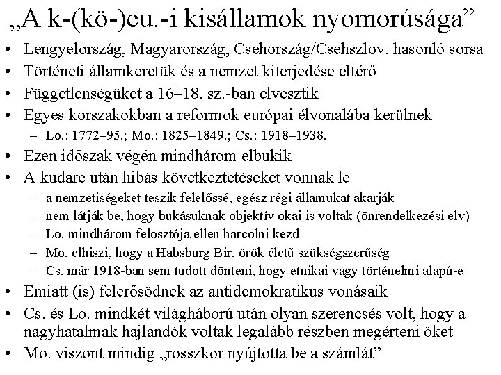 „A k (kö )eu. i kisállamok nyomorúsága” • • Lengyelország, Magyarország, Csehország/Csehszlov. hasonló sorsa