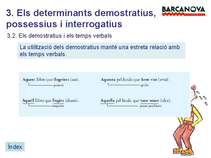 3. Els determinants demostratius, possessius i interrogatius 3. 2. Els demostratius i els temps