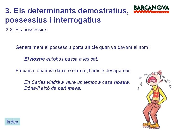 3. Els determinants demostratius, possessius i interrogatius 3. 3. Els possessius Generalment el possessiu